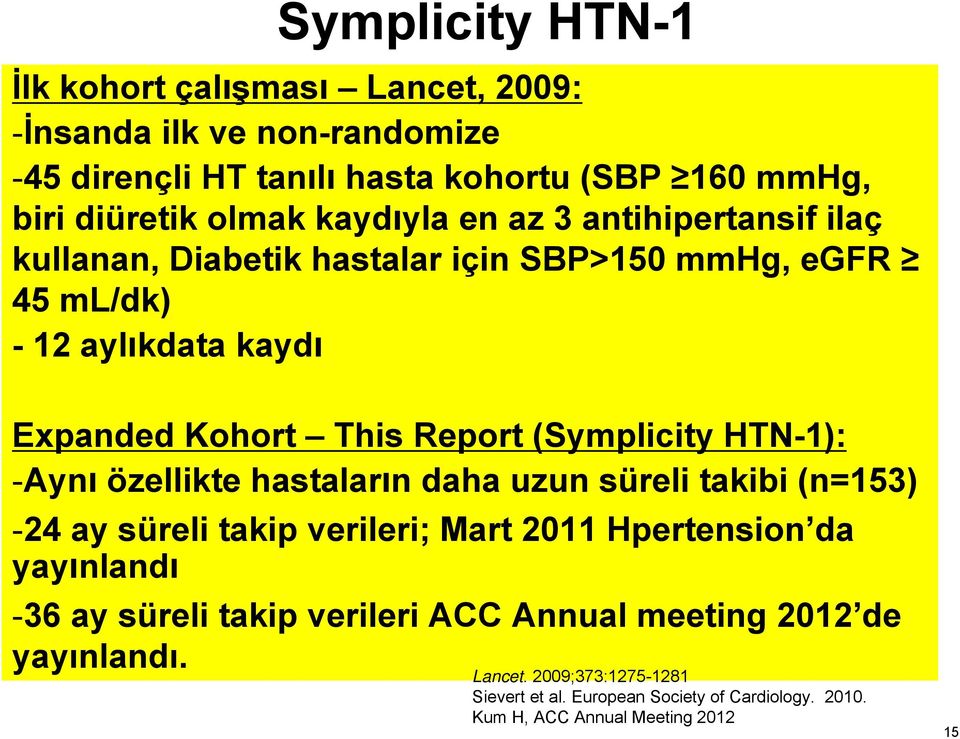 (Symplicity HTN-1): -Ayn özellikte hastalar n daha uzun süreli takibi (n=153) -24 ay süreli takip verileri; Mart 2011 Hpertension da yay nland -36 ay