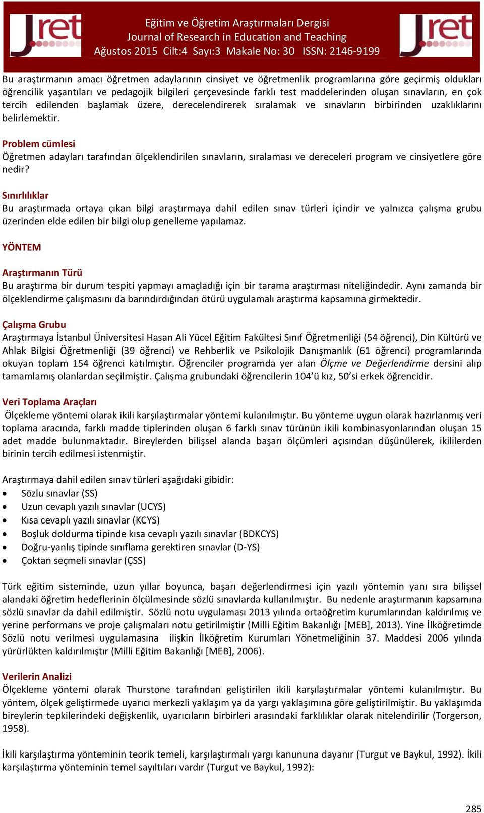 Problem cümlesi Öğretmen adayları tarafından ölçeklendirilen sınavların, sıralaması ve dereceleri program ve cinsiyetlere göre nedir?