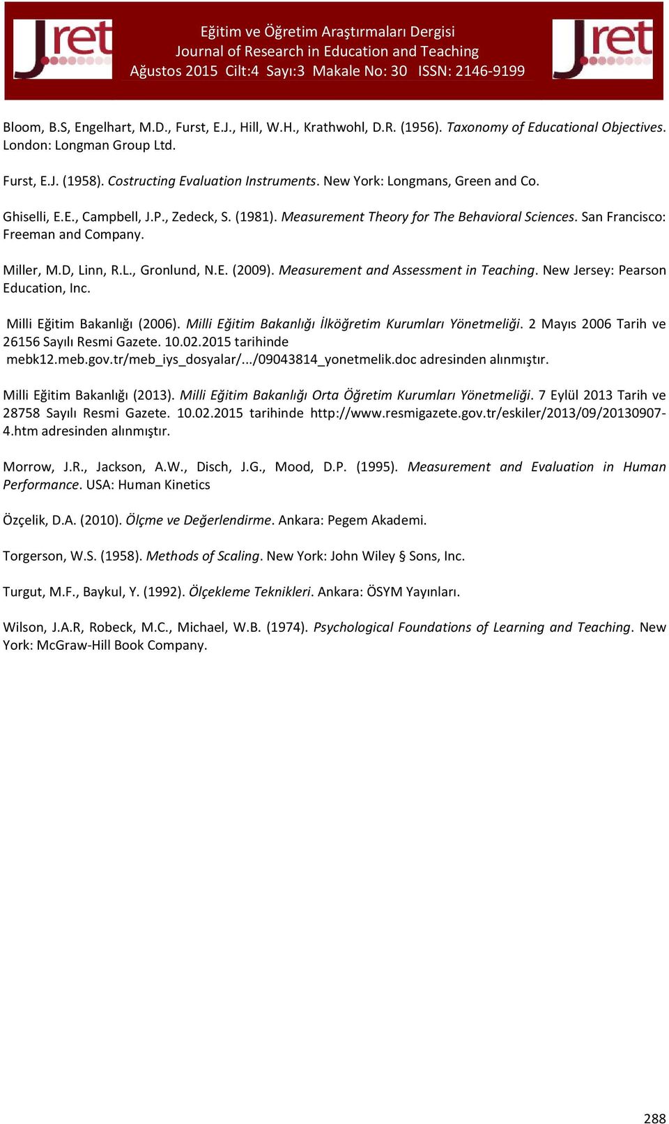 E. (2009). Measurement and Assessment in Teaching. New Jersey: Pearson Education, Inc. Milli Eğitim Bakanlığı (2006). Milli Eğitim Bakanlığı İlköğretim Kurumları Yönetmeliği.