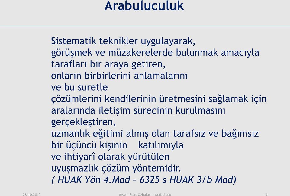 sürecinin kurulmasını gerçekleştiren, uzmanlık eğitimi almış olan tarafsız ve bağımsız bir üçüncü kişinin katılımıyla ve