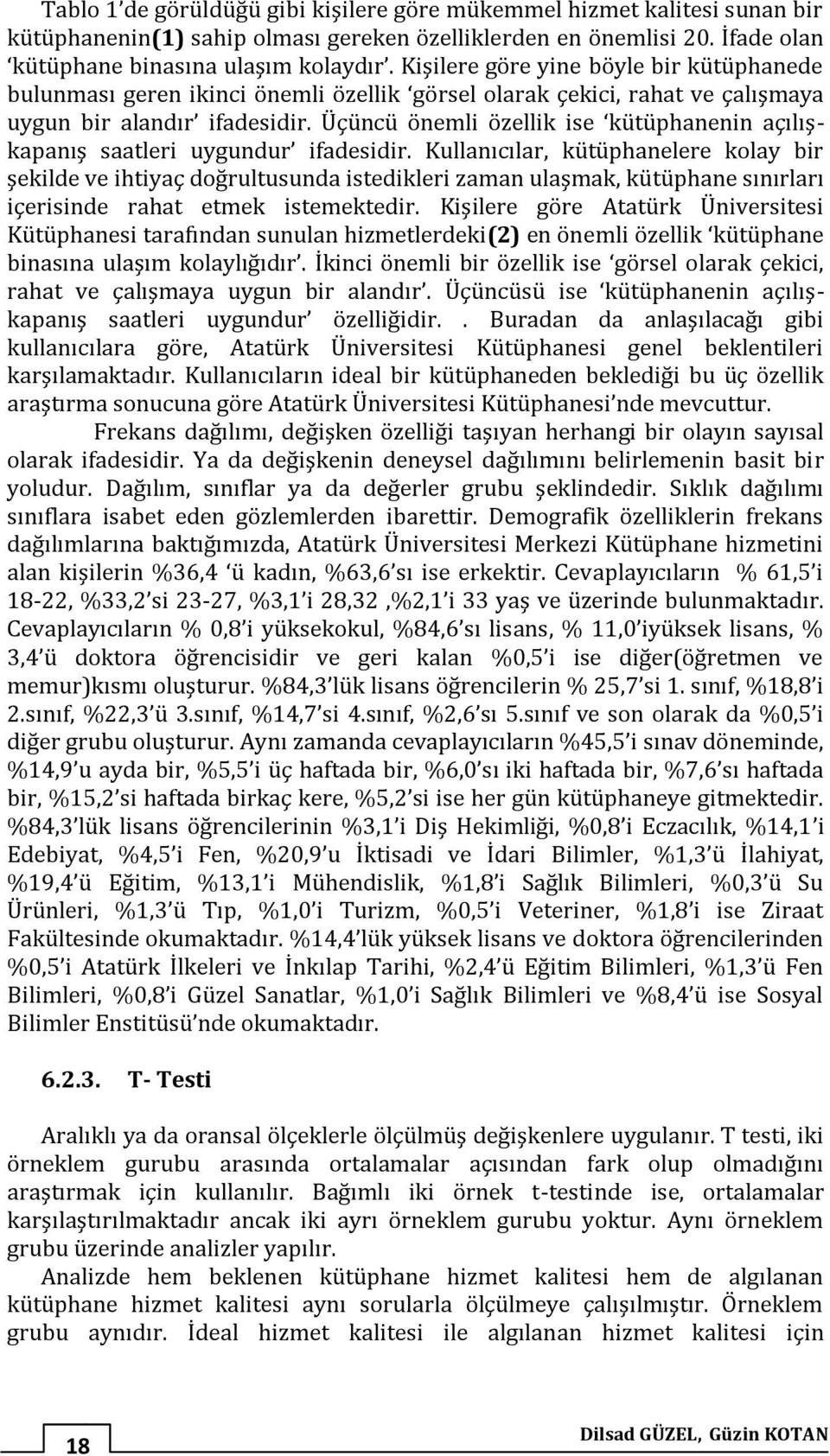 Üçüncü önemli özellik ise kütüphanenin açılışkapanış saatleri uygundur ifadesidir.