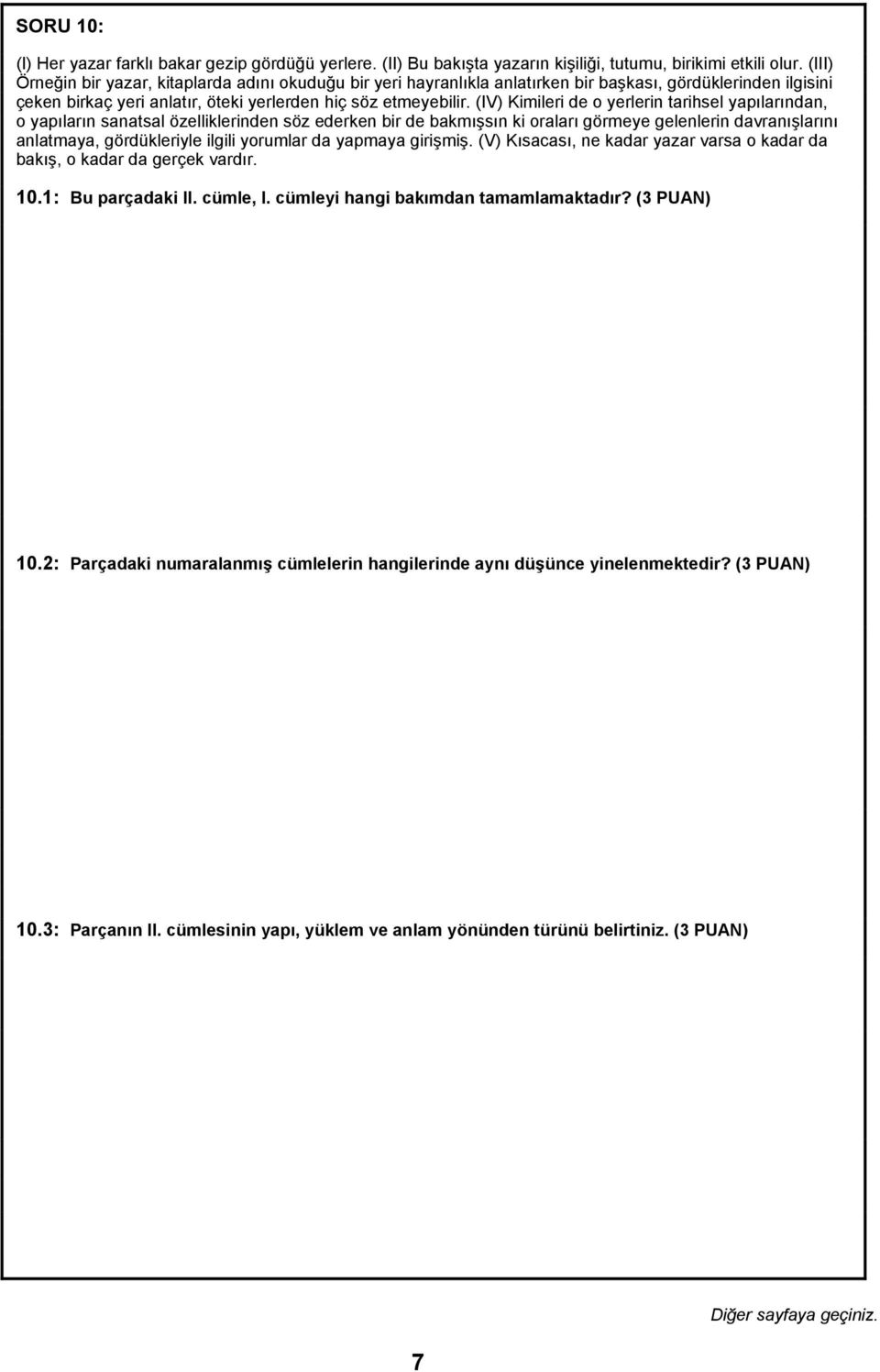 (IV) Kimileri de o yerlerin tarihsel yapılarından, o yapıların sanatsal özelliklerinden söz ederken bir de bakmışsın ki oraları görmeye gelenlerin davranışlarını anlatmaya, gördükleriyle ilgili