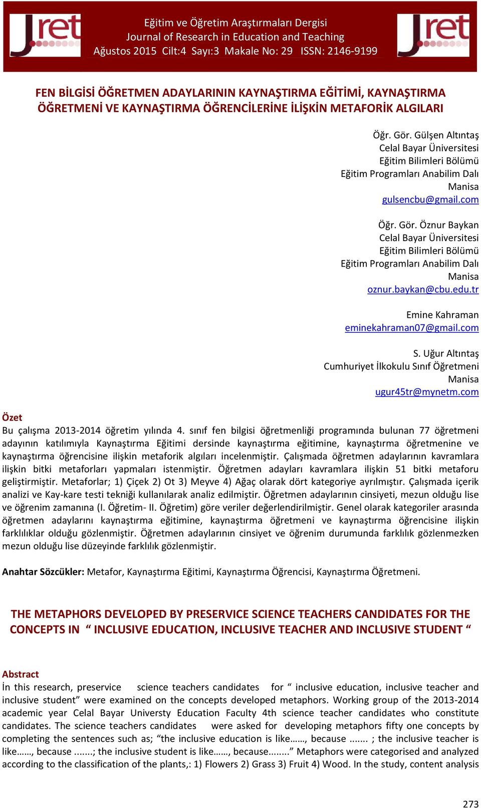 Öznur Baykan Celal Bayar Üniversitesi Eğitim Bilimleri Bölümü Eğitim Programları Anabilim Dalı Manisa oznur.baykan@cbu.edu.tr Emine Kahraman eminekahraman07@gmail.com S.