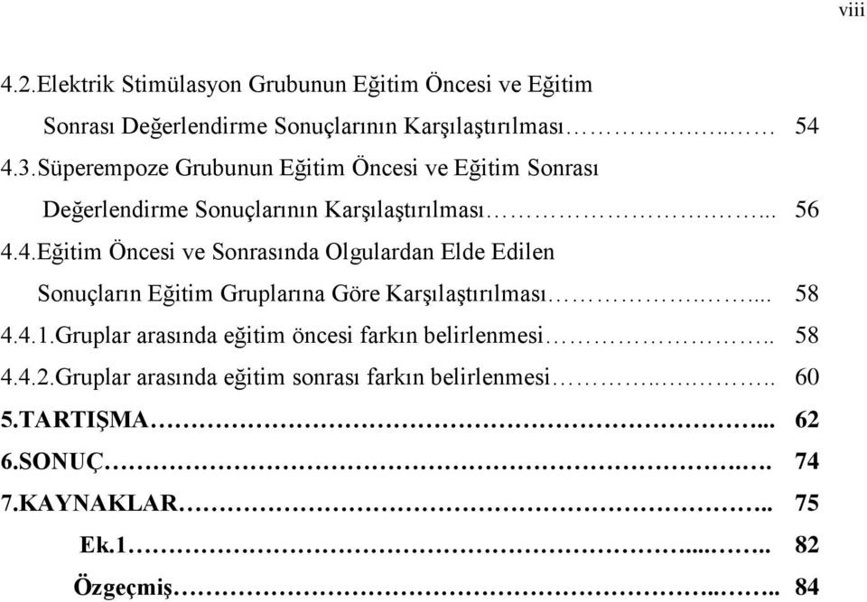 4.Eğitim Öncesi ve Sonrasında Olgulardan Elde Edilen Sonuçların Eğitim Gruplarına Göre Karşılaştırılması.... 58 4.4.1.