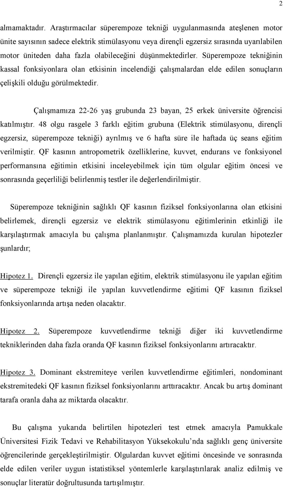 düşünmektedirler. Süperempoze tekniğinin kassal fonksiyonlara olan etkisinin incelendiği çalışmalardan elde edilen sonuçların çelişkili olduğu görülmektedir.