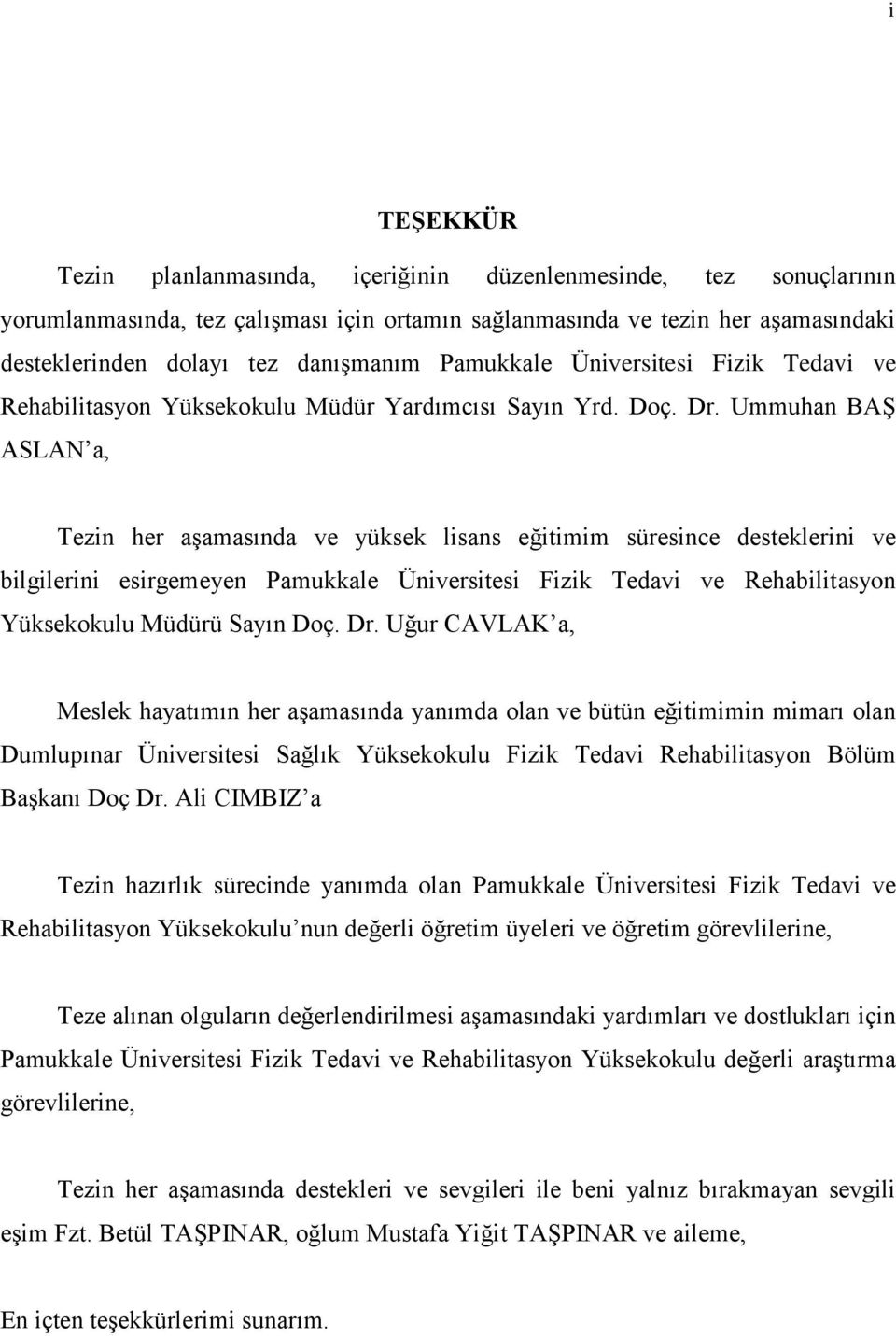 Ummuhan BAŞ ASLAN a, Tezin her aşamasında ve yüksek lisans eğitimim süresince desteklerini ve bilgilerini esirgemeyen Pamukkale Üniversitesi Fizik Tedavi ve Rehabilitasyon Yüksekokulu Müdürü Sayın