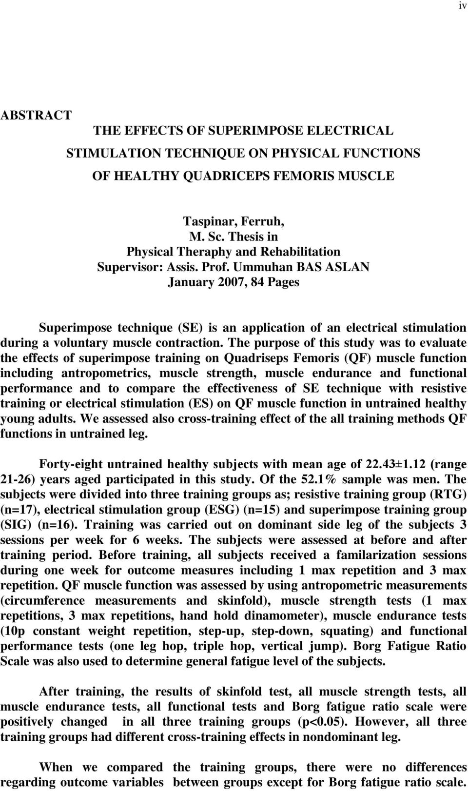 Ummuhan BAS ASLAN January 2007, 84 Pages Superimpose technique (SE) is an application of an electrical stimulation during a voluntary muscle contraction.