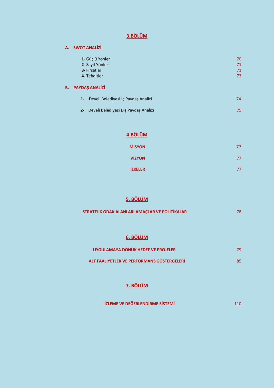 BÖLÜM MİSYON 77 VİZYON 77 İLKELER 77 5. BÖLÜM STRATEJİK ODAK ALANLARI AMAÇLAR VE POLİTİKALAR 78 6.