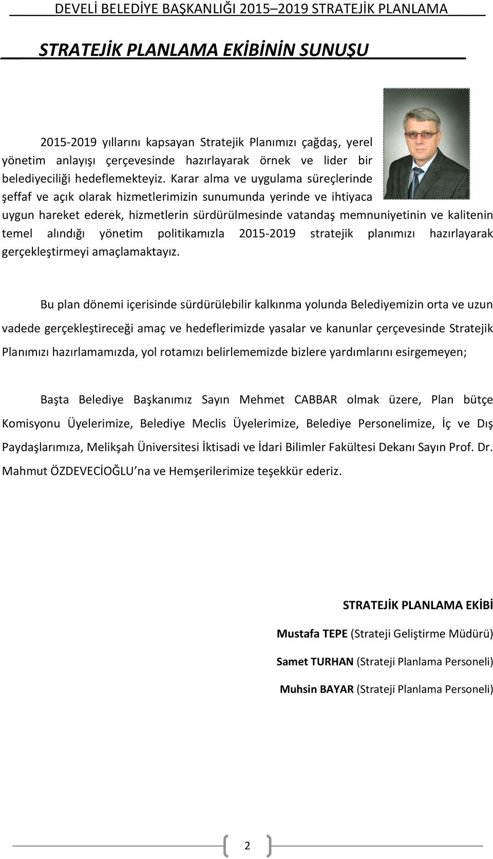 alındığı yönetim politikamızla 2015-2019 stratejik planımızı hazırlayarak gerçekleştirmeyi amaçlamaktayız.