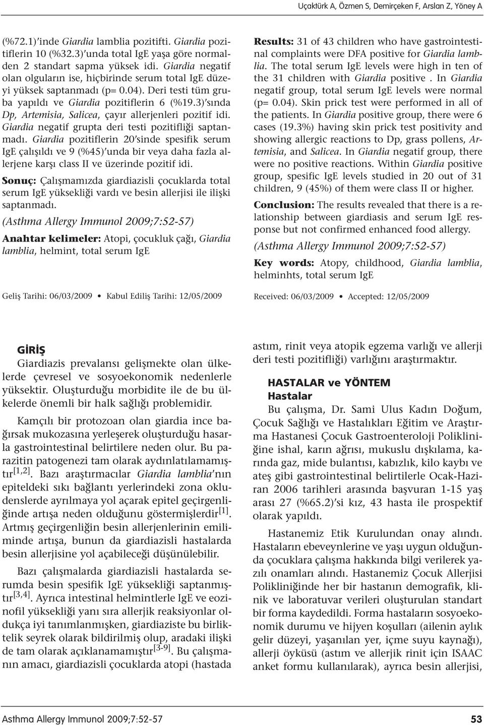 3) sında Dp, Artemisia, Salicea, çayır allerjenleri pozitif idi. Giardia negatif grupta deri testi pozitifliği saptanmadı.