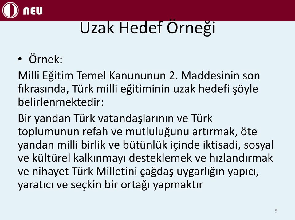 vatandaşlarının ve Türk toplumunun refah ve mutluluğunu artırmak, öte yandan milli birlik ve bütünlük