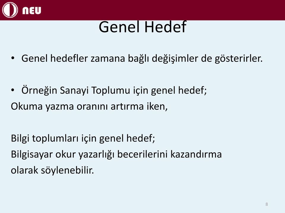 Örneğin Sanayi Toplumu için genel hedef; Okuma yazma oranını