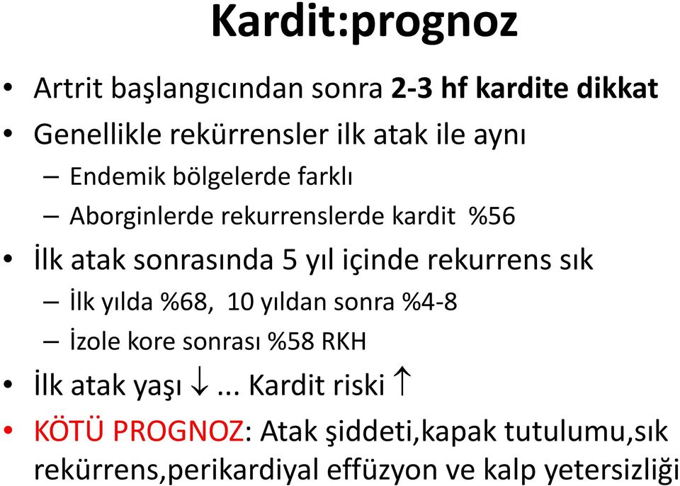 rekurrens sık İlk yılda %68, 10 yıldan sonra %4-8 İzole kore sonrası %58 RKH İlk atak yaşı.