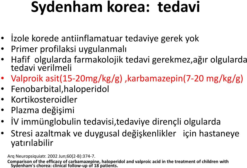 immünglobulin tedavisi,tedaviye dirençli olgularda Stresi azaltmak ve duygusal değişkenlikler için hastaneye yatırılabilir Arq Neuropsiquiatr.