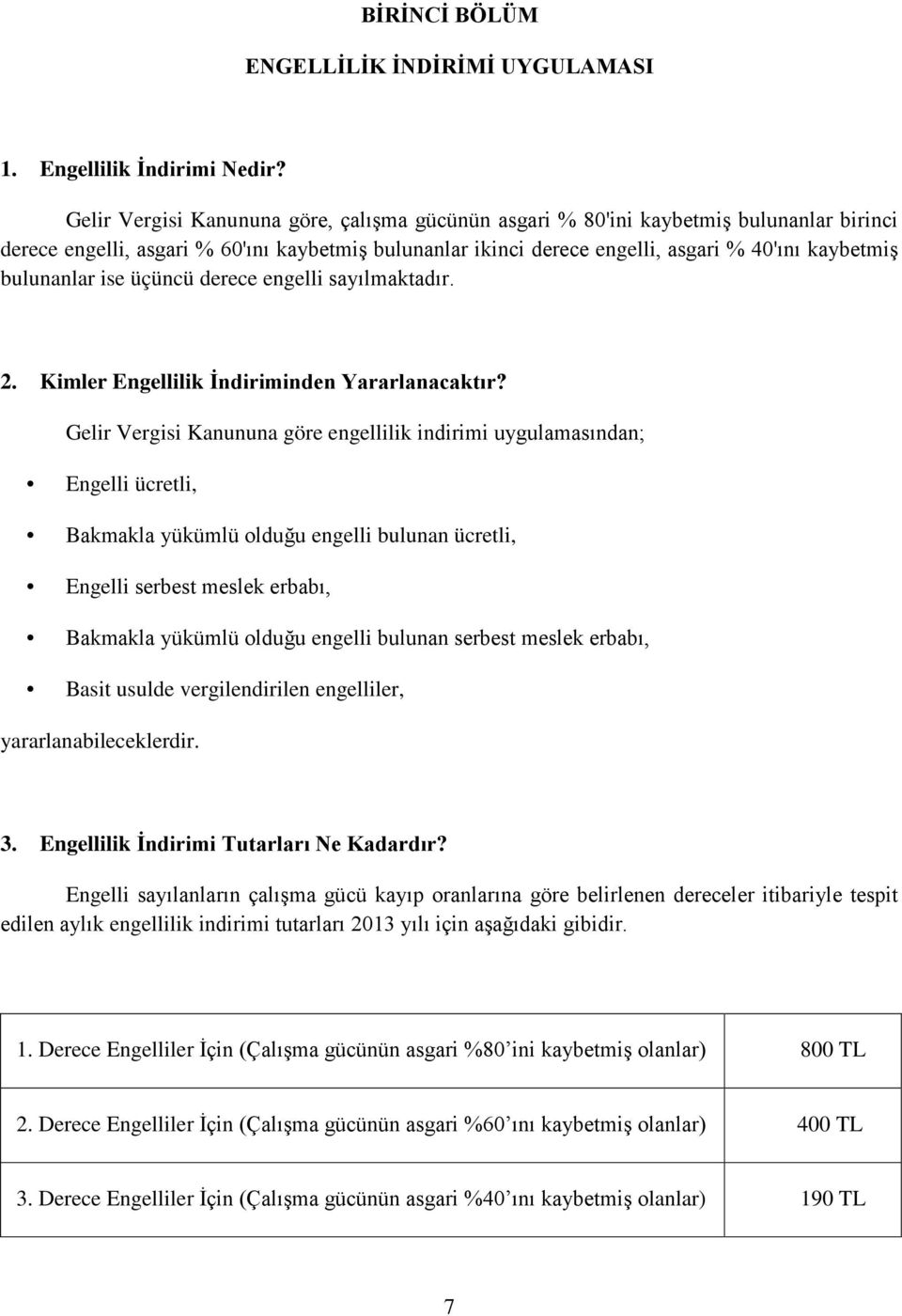 bulunanlar ise üçüncü derece engelli sayılmaktadır. 2. Kimler Engellilik İndiriminden Yararlanacaktır?