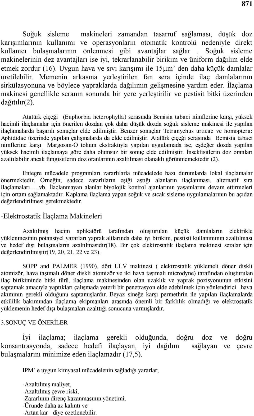 Uygun hava ve sıvı karıģımı ile 15 m den daha küçük damlalar üretilebilir.