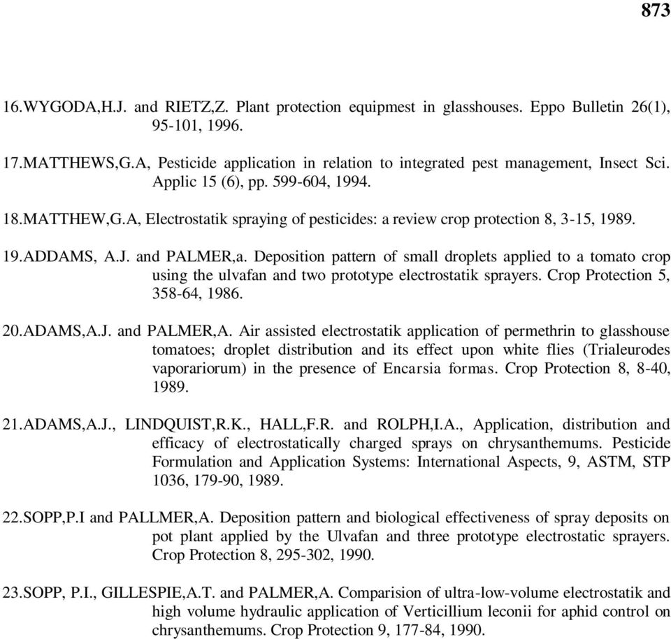 A, Electrostatik spraying of pesticides: a review crop protection 8, 3-15, 1989. 19.ADDAMS, A.J. and PALMER,a.