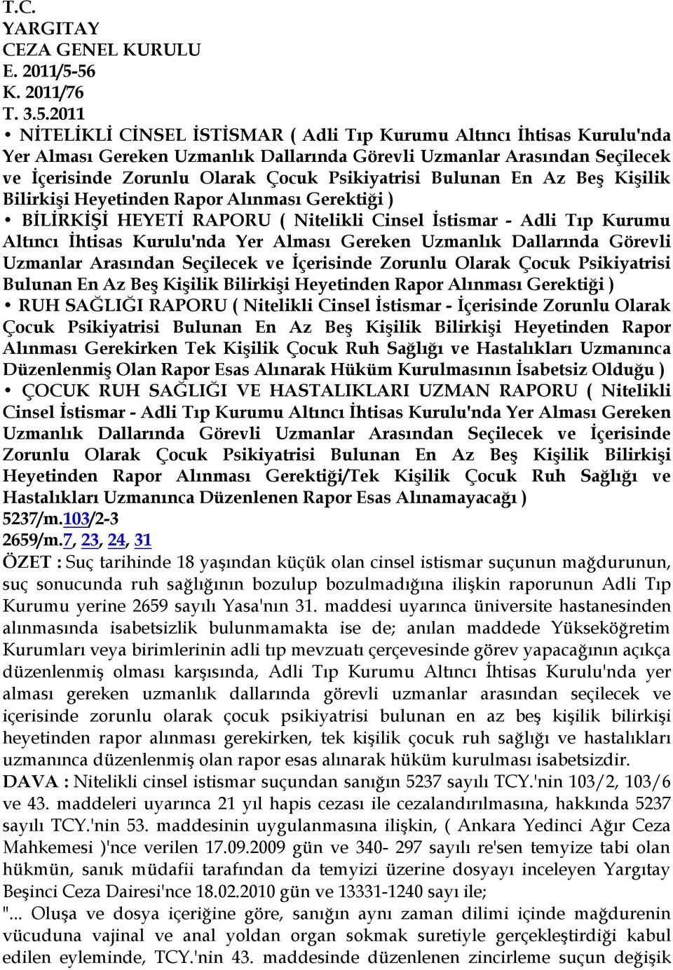 Olarak Çocuk Psikiyatrisi Bulunan En Az Beş Kişilik Bilirkişi Heyetinden Rapor Alınması Gerektiği ) BİLİRKİŞİ HEYETİ RAPORU ( Nitelikli Cinsel İstismar - Adli Tıp Kurumu Altıncı İhtisas Kurulu'nda