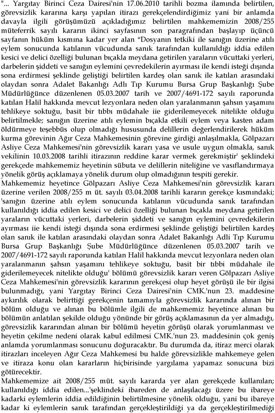 müteferrik sayılı kararın ikinci sayfasının son paragrafından başlayıp üçüncü sayfanın hüküm kısmına kadar yer alan *Dosyanın tetkiki ile sanığın üzerine atılı eylem sonucunda katılanın vücudunda