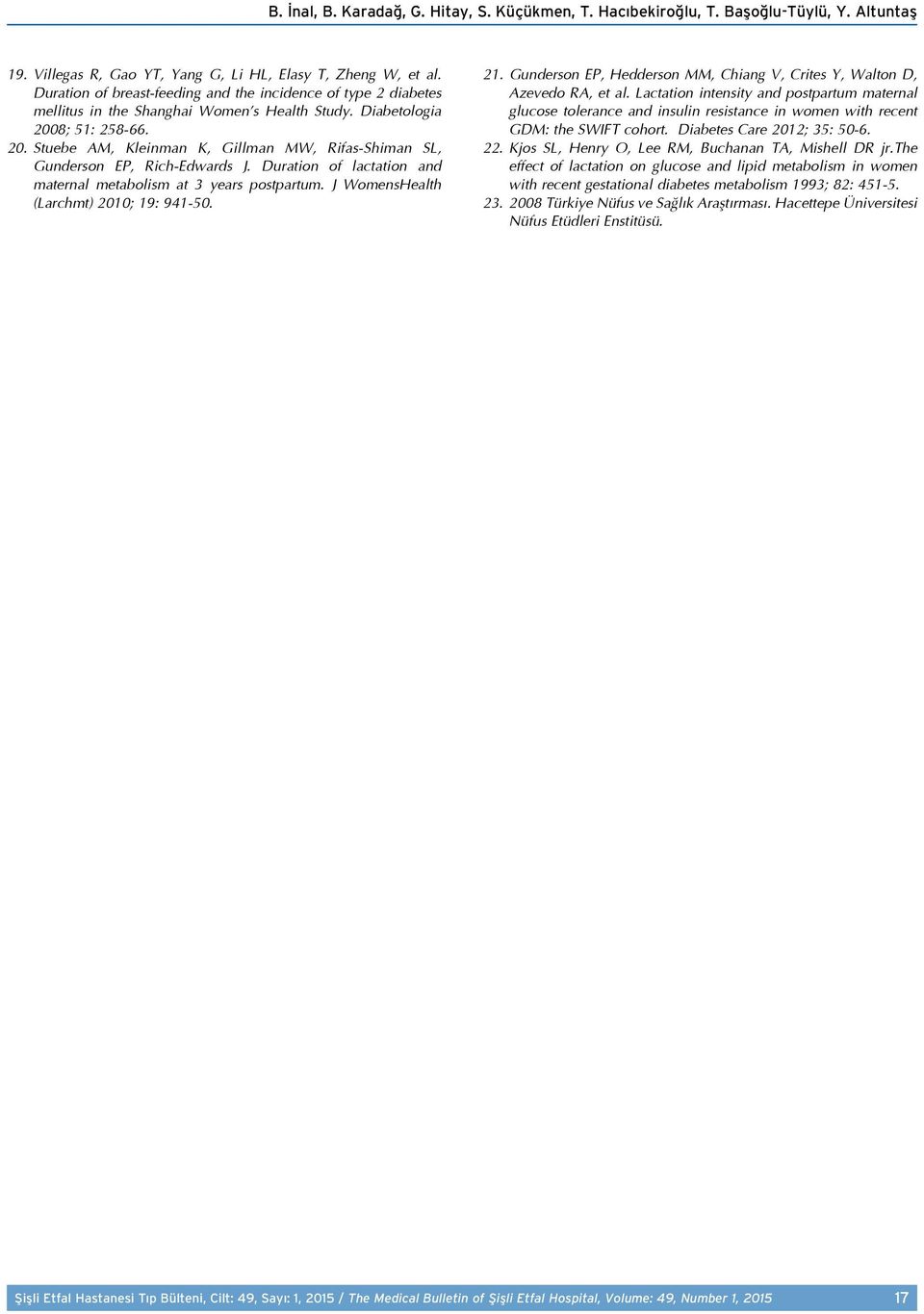 8; 51: 258-66. 20. Stuebe AM, Kleinman K, Gillman MW, Rifas-Shiman SL, Gunderson EP, Rich-Edwards J. Duration of lactation and maternal metabolism at 3 years postpartum.