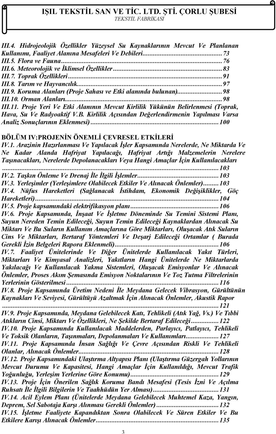 Proje Yeri Ve Etki Alanının Mevcut Kirlilik Yükünün Belirlenmesi (Toprak, Hava, Su Ve Radyoaktif V.B. Kirlilik Açısından Değerlendirmenin Yapılması Varsa Analiz Sonuçlarının Eklenmesi).