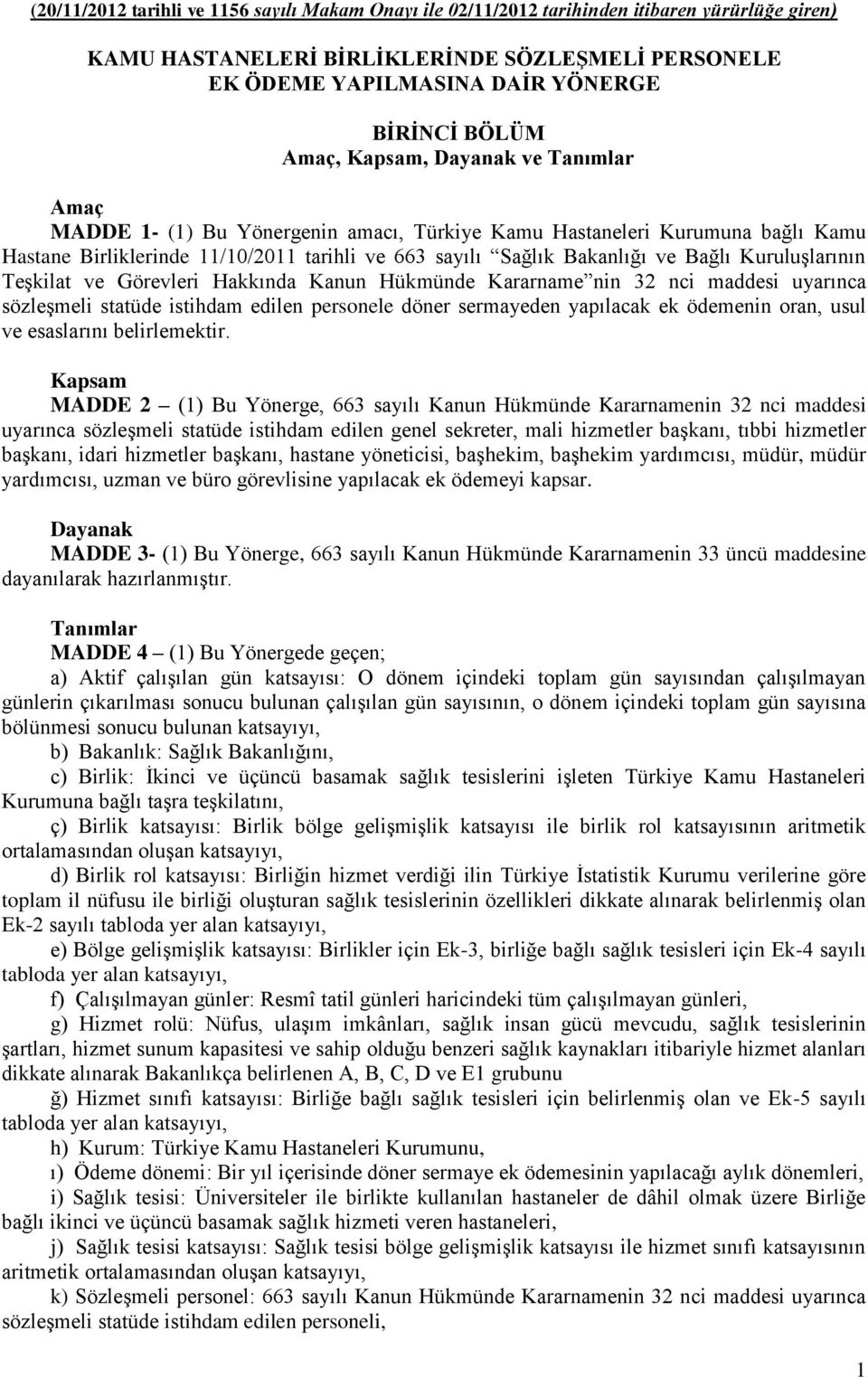 Kuruluşlarının Teşkilat ve Görevleri Hakkında Kanun Hükmünde Kararname nin 32 nci maddesi uyarınca sözleşmeli statüde istihdam edilen personele döner sermayeden yapılacak ek ödemenin oran, usul ve