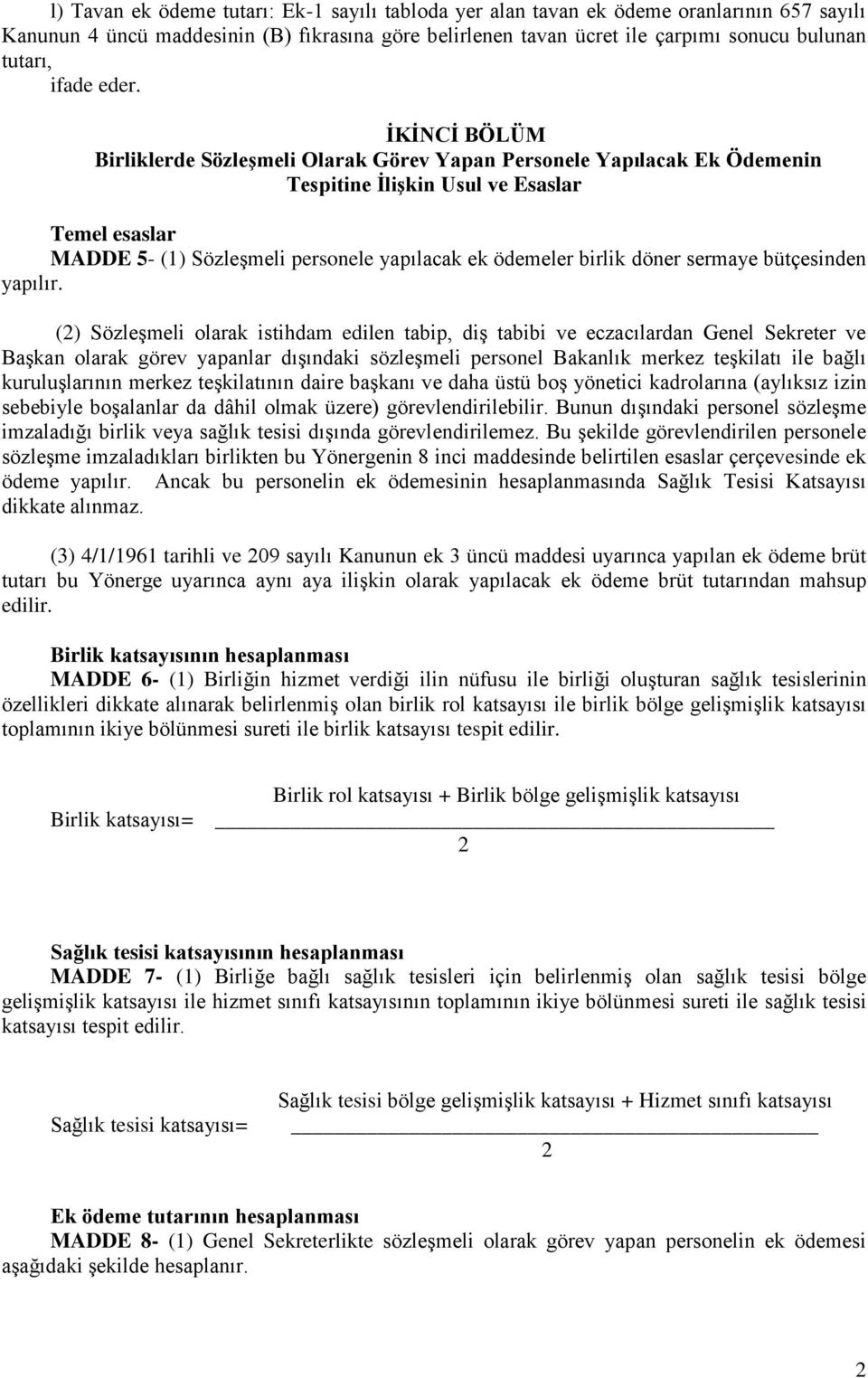 İKİNCİ BÖLÜM Birliklerde Sözleşmeli Olarak Görev Yapan Personele Yapılacak Ek Ödemenin Tespitine İlişkin Usul ve Esaslar Temel esaslar MADDE 5- (1) Sözleşmeli personele yapılacak ek ödemeler birlik