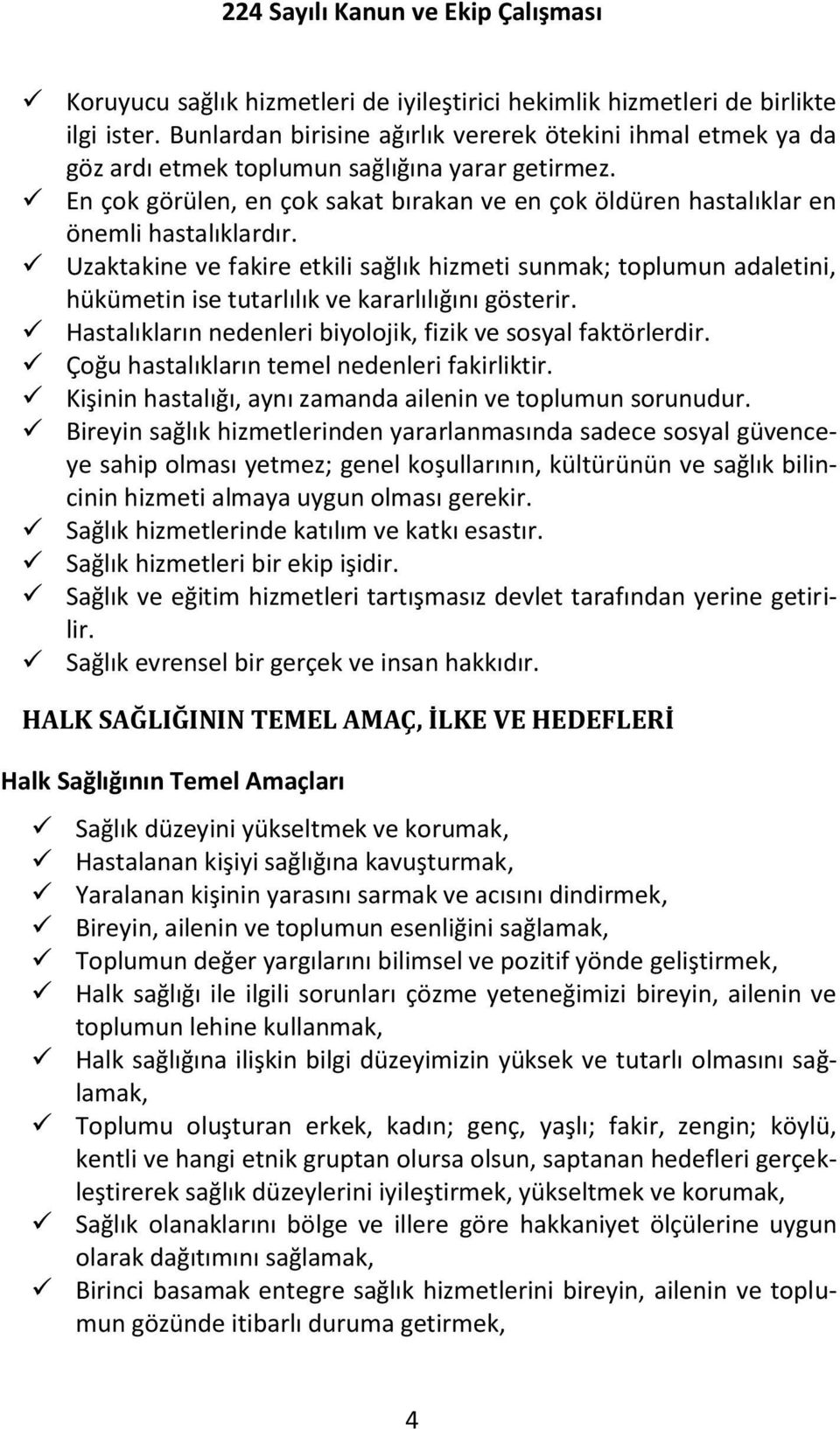 Uzaktakine ve fakire etkili sağlık hizmeti sunmak; toplumun adaletini, hükümetin ise tutarlılık ve kararlılığını gösterir. Hastalıkların nedenleri biyolojik, fizik ve sosyal faktörlerdir.