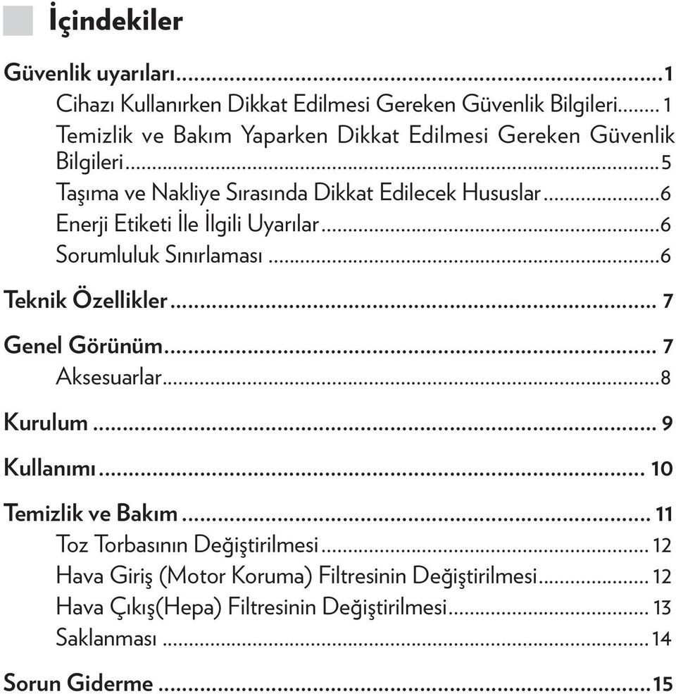 ..6 Enerji Etiketi İle İlgili Uyarılar...6 Sorumluluk Sınırlaması...6 Teknik Özellikler... 7 Genel Görünüm... 7 Aksesuarlar...8 Kurulum.