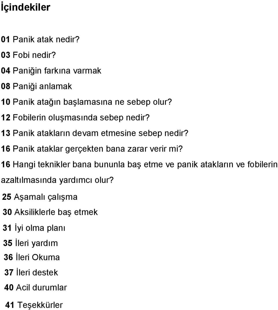 13 Panik atakların devam etmesine sebep nedir? 16 Panik ataklar gerçekten bana zarar verir mi?