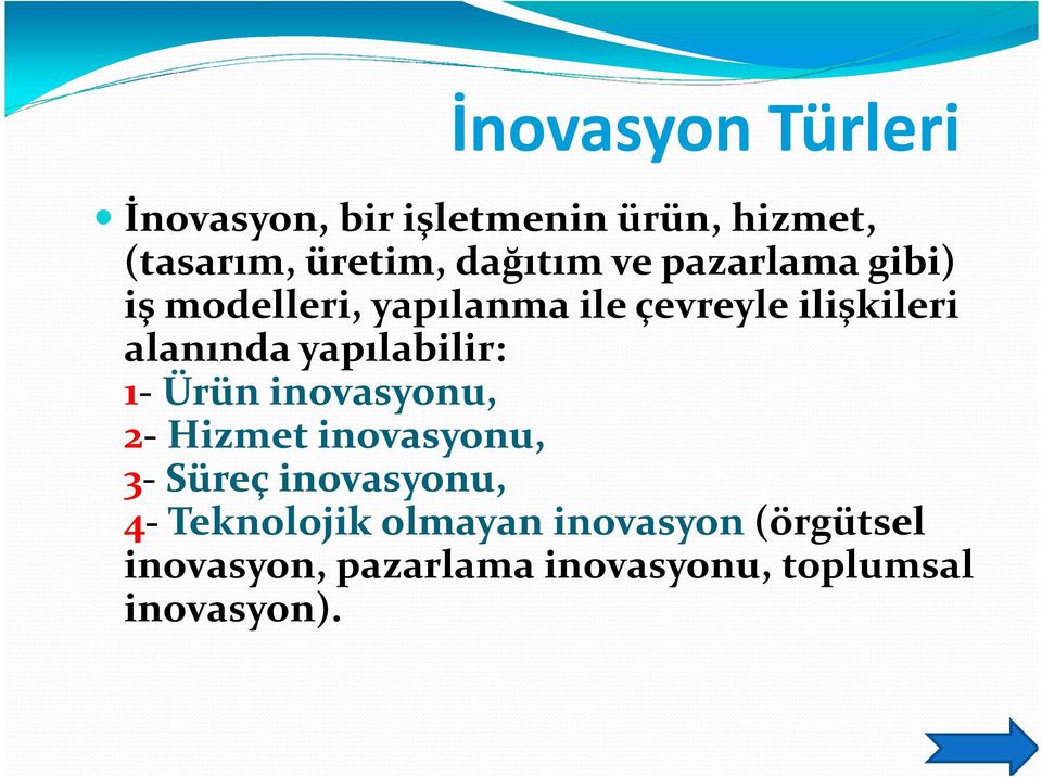 alanında yapılabilir: 1-Ürün inovasyonu, 2-Hizmet inovasyonu, 3-Süreç inovasyonu,