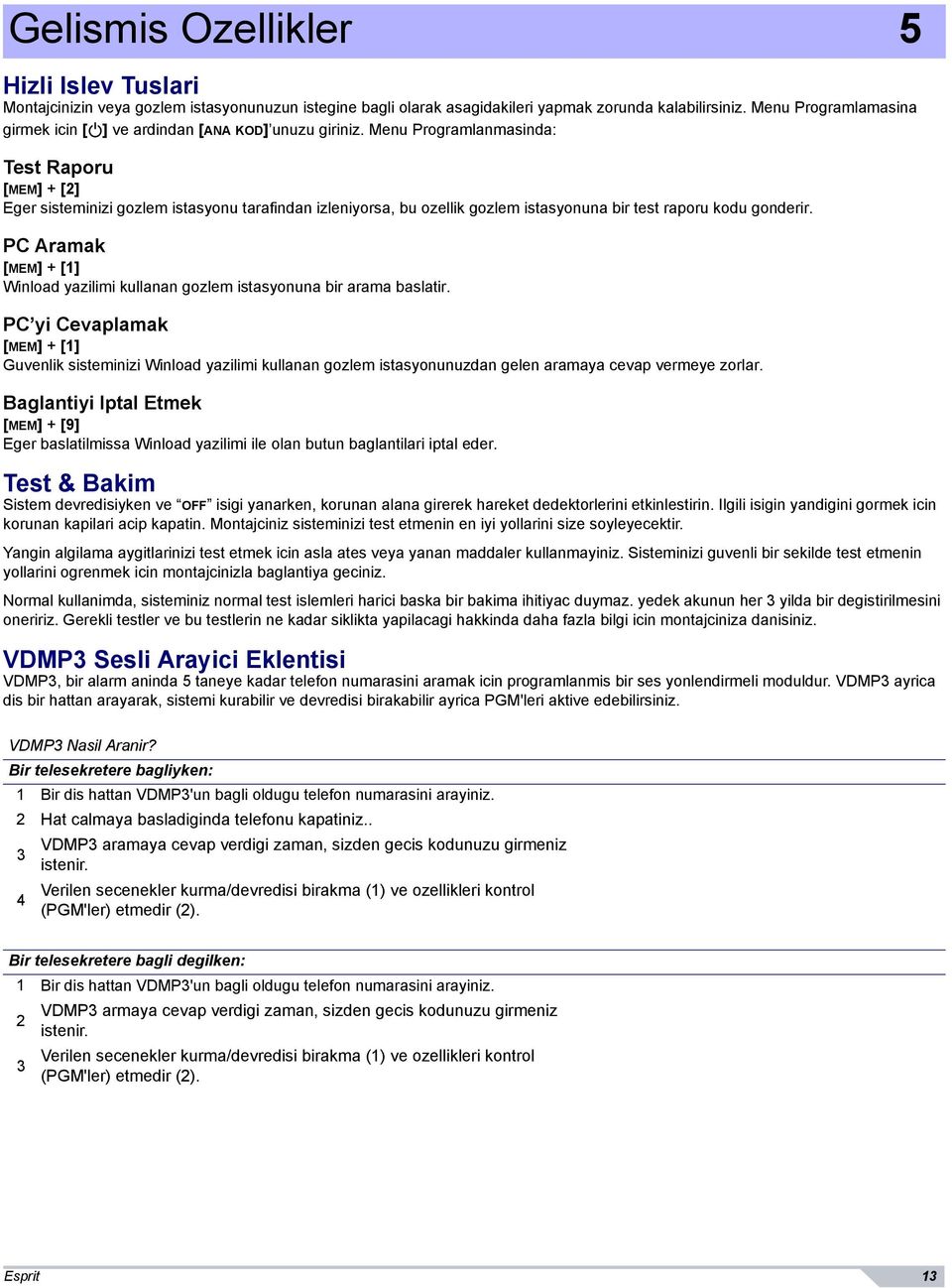 Menu Programlanmasinda: Test Raporu [MEM] + [2] Eger sisteminizi gozlem istasyonu tarafindan izleniyorsa, bu ozellik gozlem istasyonuna bir test raporu kodu gonderir.