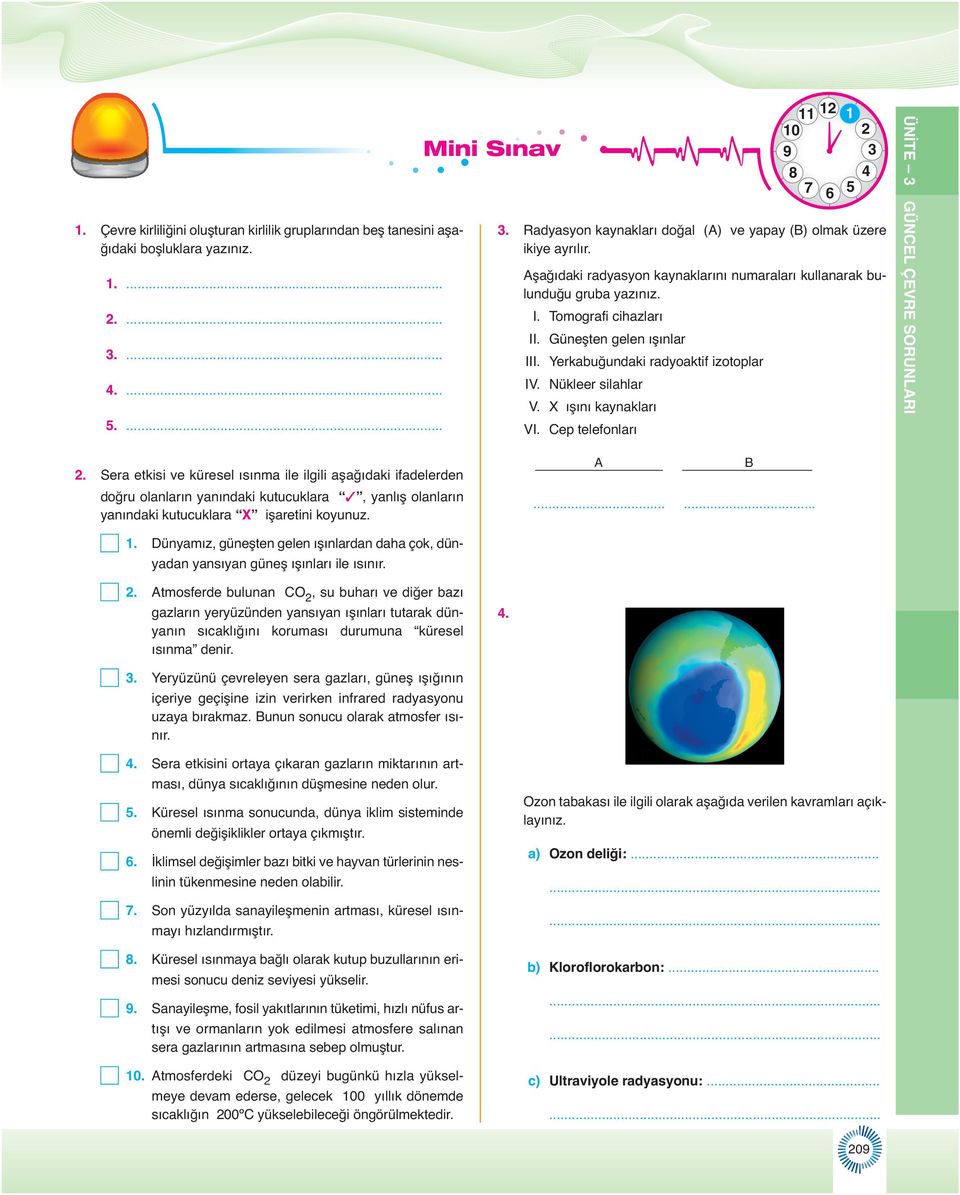 Güneşten gelen ışınlar III. Yerkabuğundaki radyoaktif izotoplar IV. Nükleer silahlar V. X ışını kaynakları VI. Cep telefonları ÜNİTE 3 GÜNCEL ÇEVRE SORUNLARI 2.