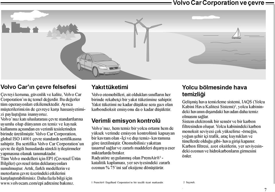 Volvo nuz katı uluslararası çevre standartlarına uyumlu olup dünyanın en temiz ve kaynak kullanımı açısından en verimli tesislerinden birinde üretilmiştir.