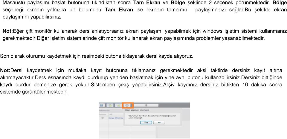 Not:Eğer çift monitör kullanarak ders anlatıyorsanız ekran paylaşımı yapabilmek için windows işletim sistemi kullanmanız gerekmektedir.