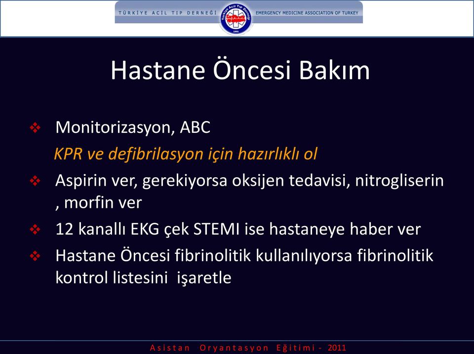 nitrogliserin, morfin ver 12 kanallı EKG çek STEMI ise hastaneye haber