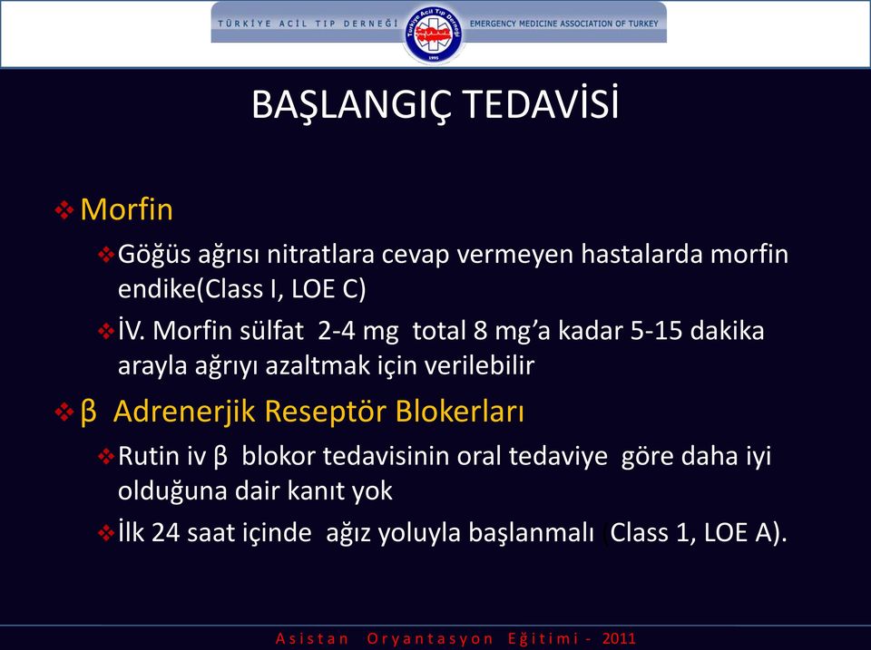 Morfin sülfat 2-4 mg total 8 mg a kadar 5-15 dakika arayla ağrıyı azaltmak için verilebilir β