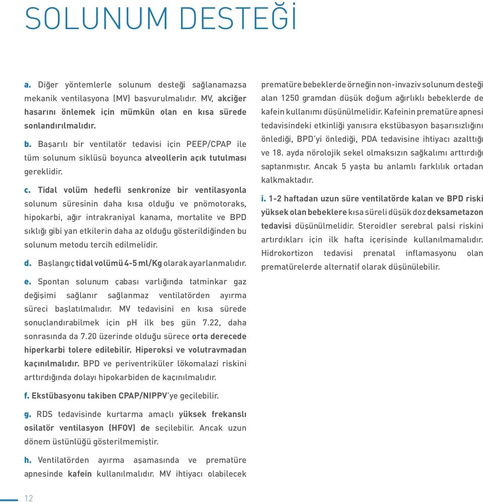 Başarılı bir ventilatör tedavisi için PEEP/CPAP ile tüm solunum siklüsü boyunca alveollerin açık tutulması gereklidir. c.