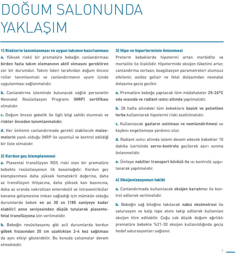 Takım lideri tarafından doğum öncesi roller tanımlanmalı ve canlandırmanın uyum içinde uygulanması sağlanmalıdır. b.