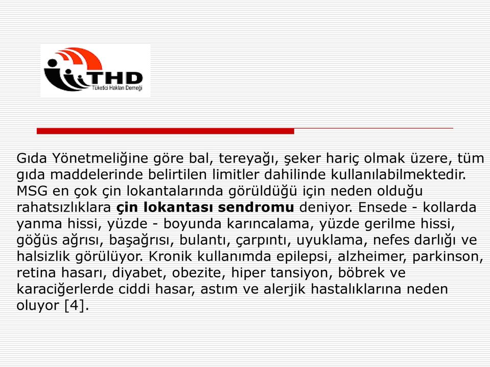 Ensede - kollarda yanma hissi, yüzde - boyunda karıncalama, yüzde gerilme hissi, göğüs ağrısı, başağrısı, bulantı, çarpıntı, uyuklama, nefes darlığı