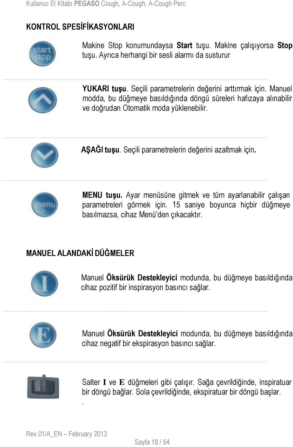 Ayar menüsüne gitmek ve tüm ayarlanabilir çalışan parametreleri görmek için. 15 saniye boyunca hiçbir düğmeye basılmazsa, cihaz Menü den çıkacaktır.