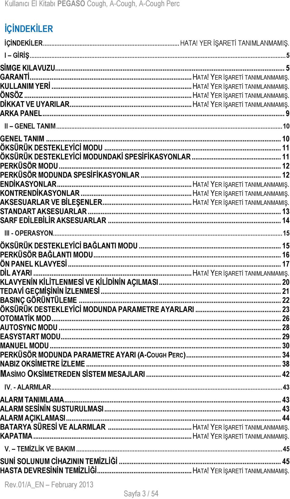 .. 12 PERKÜSÖR MODUNDA SPESİFİKASYONLAR... 12 ENDİKASYONLAR... HATA! YER İŞARETİ TANIMLANMAMIŞ. KONTRENDİKASYONLAR... HATA! YER İŞARETİ TANIMLANMAMIŞ. AKSESUARLAR VE BİLEŞENLER... HATA! YER İŞARETİ TANIMLANMAMIŞ. STANDART AKSESUARLAR.