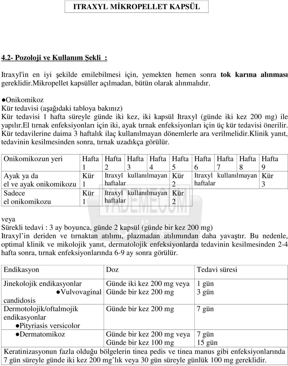 el tırnak enfeksiyonları için iki, ayak tırnak enfeksiyonları için üç kür tedavisi önerilir. Kür tedavilerine daima 3 haftalık ilaç kullanılmayan dönemlerle ara verilmelidir.