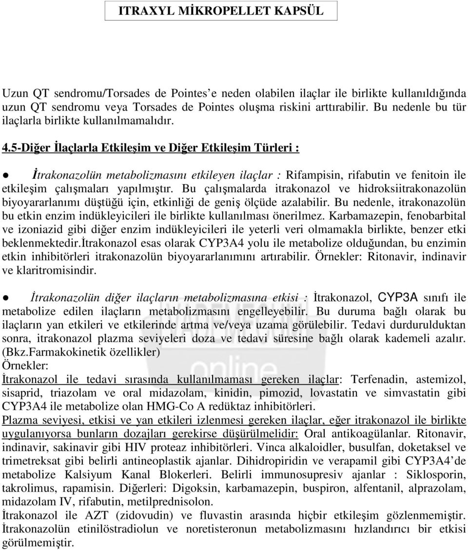 5-Diğer Đlaçlarla Etkileşim ve Diğer Etkileşim Türleri : Đtrakonazolün metabolizmasını etkileyen ilaçlar : Rifampisin, rifabutin ve fenitoin ile etkileşim çalışmaları yapılmıştır.