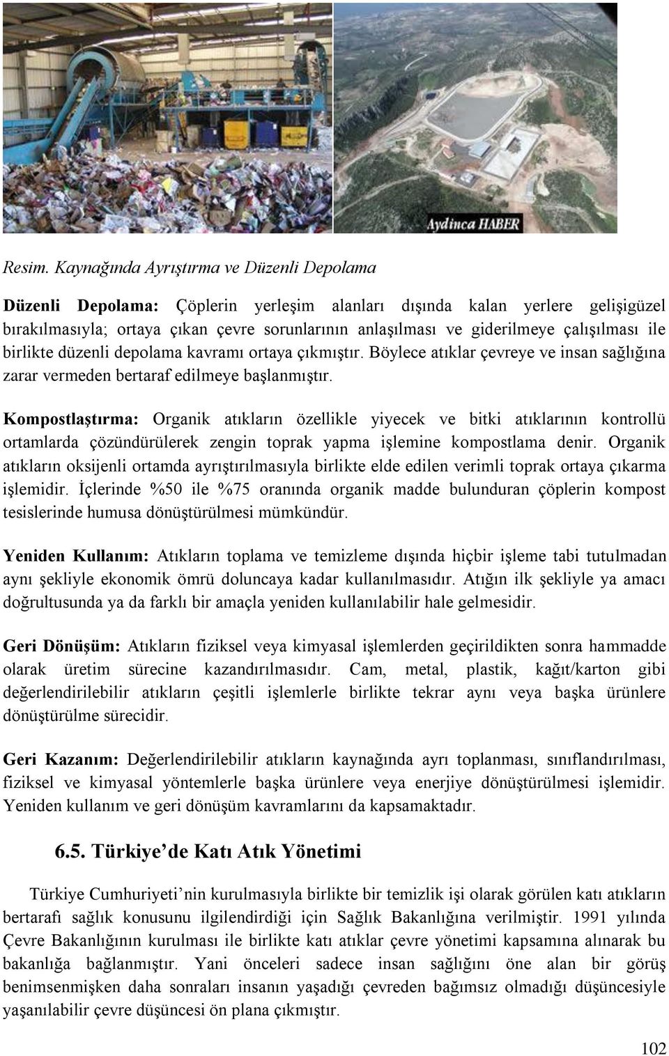 çalışılması ile birlikte düzenli depolama kavramı ortaya çıkmıştır. Böylece atıklar çevreye ve insan sağlığına zarar vermeden bertaraf edilmeye başlanmıştır.