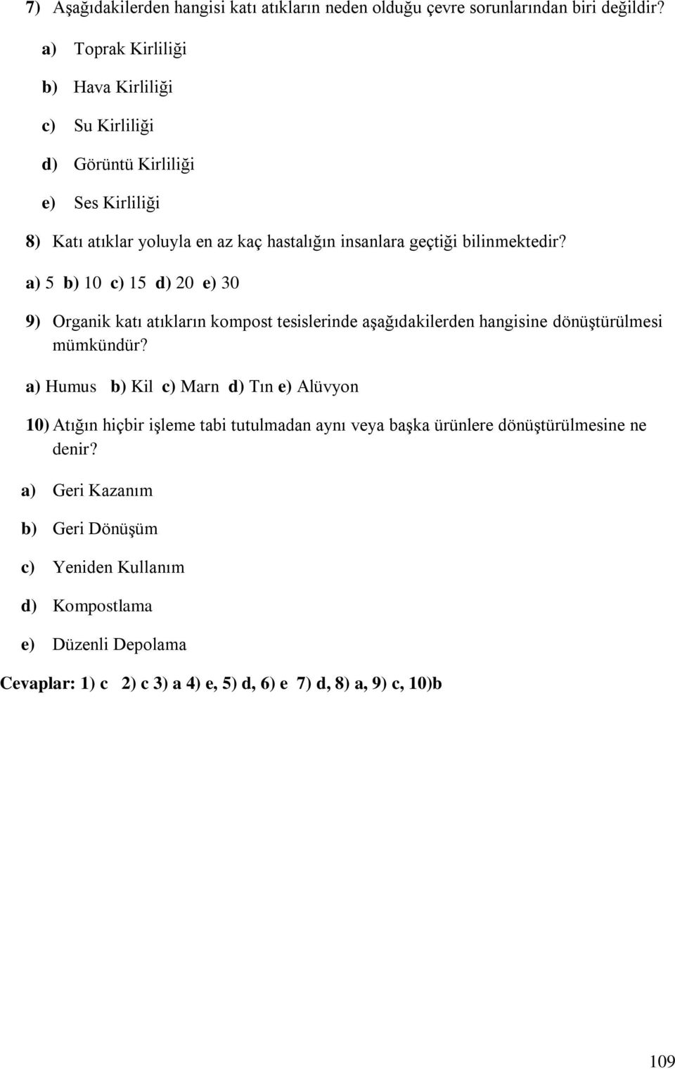 a) 5 b) 10 c) 15 d) 20 e) 30 9) Organik katı atıkların kompost tesislerinde aşağıdakilerden hangisine dönüştürülmesi mümkündür?