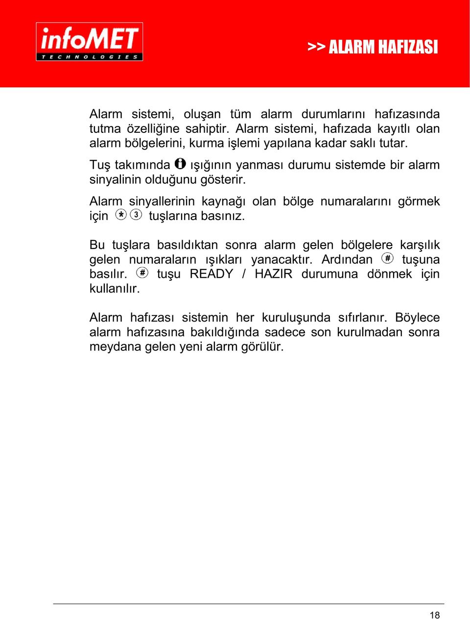 Tu tak m nda n n yanmas durumu sistemde bir alarm sinyalinin oldu unu gösterir. Alarm sinyallerinin kayna olan bölge numaralar n görmek için tu lar na bas n z.