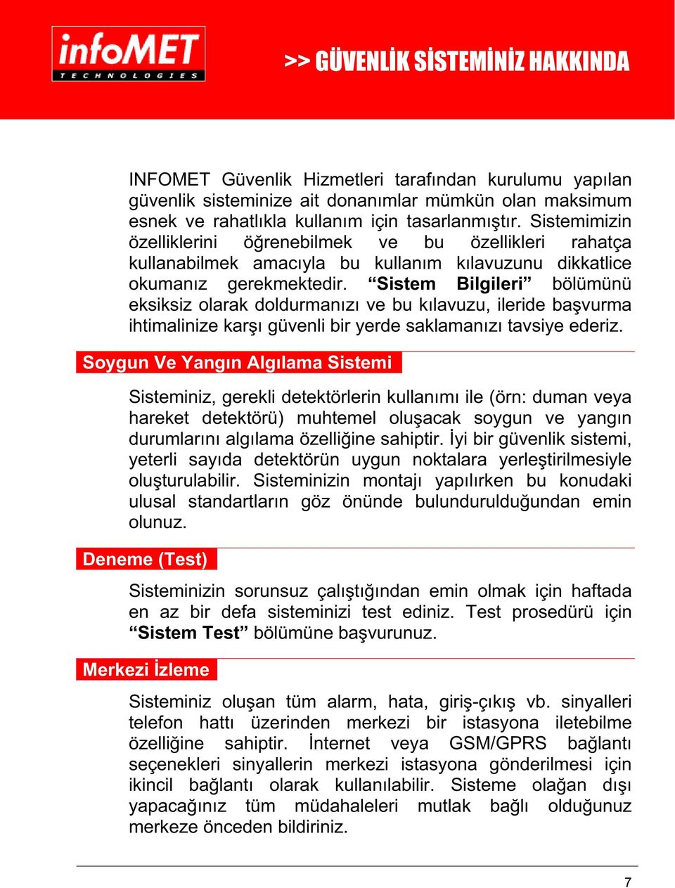 Sistem Bilgileri bölümünü eksiksiz olarak doldurman z ve bu k lavuzu, ileride ba vurma ihtimalinize kar güvenli bir yerde saklaman z tavsiye ederiz.