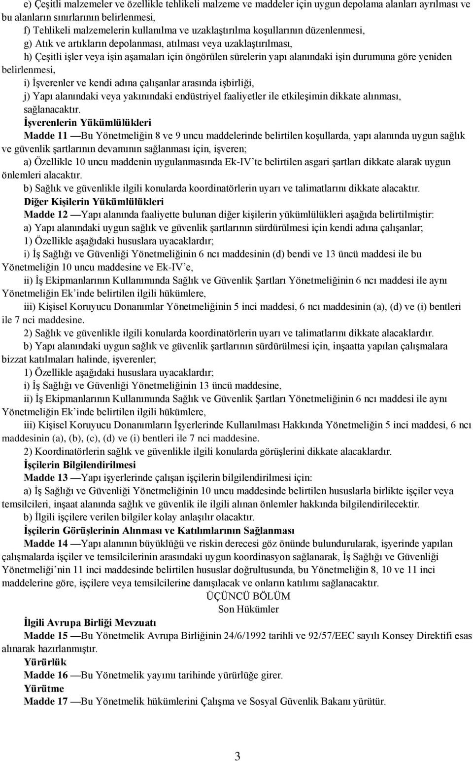 durumuna göre yeniden belirlenmesi, i) İşverenler ve kendi adına çalışanlar arasında işbirliği, j) Yapı alanındaki veya yakınındaki endüstriyel faaliyetler ile etkileşimin dikkate alınması,