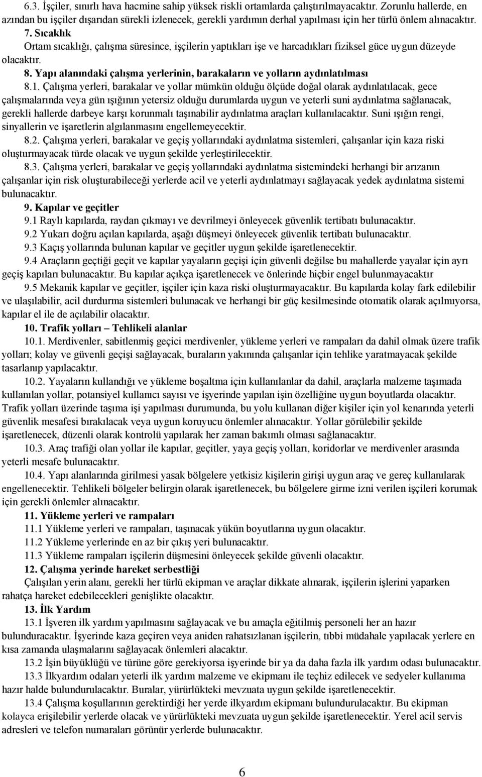 Sıcaklık Ortam sıcaklığı, çalışma süresince, işçilerin yaptıkları işe ve harcadıkları fiziksel güce uygun düzeyde olacaktır. 8.